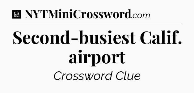 Second-busiest Calif. airport - LA Times Crossword