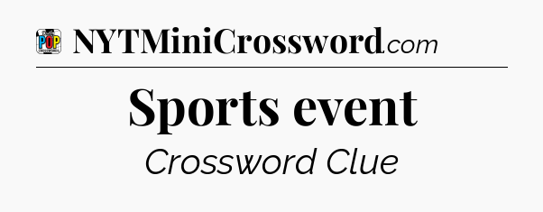 Sports event Crossword Clue