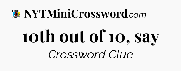 10th out of 10, say Crossword Clue