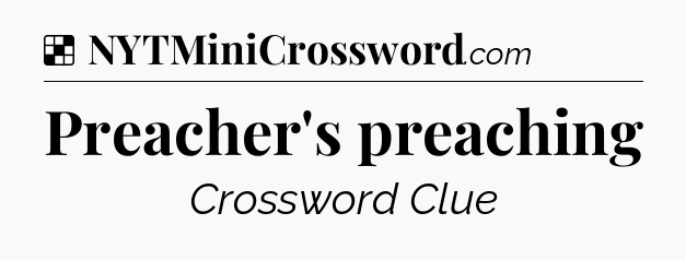 Solution: Preacher's preaching - NYT Crossword
