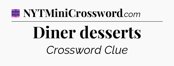 Diner desserts - Thomas Joseph Crossword