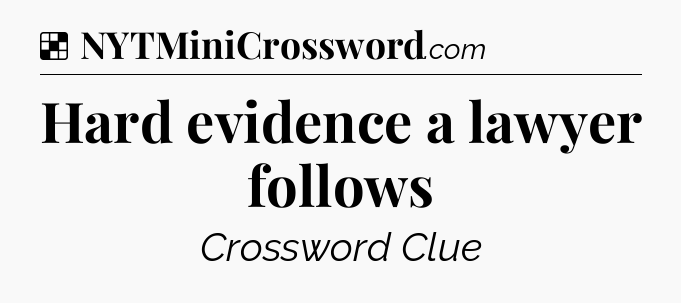 Solution: Hard evidence a lawyer follows - NYT Crossword