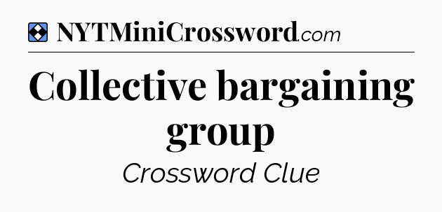 Solution: Collective bargaining group - NYT Mini Crossword
