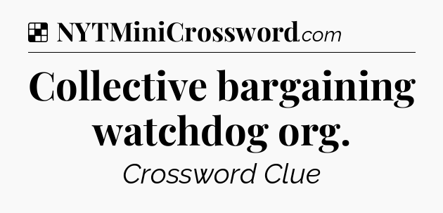 Solution: Collective bargaining watchdog org - NYT Crossword