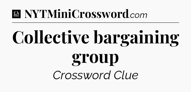 Collective bargaining group - LA Times Crossword