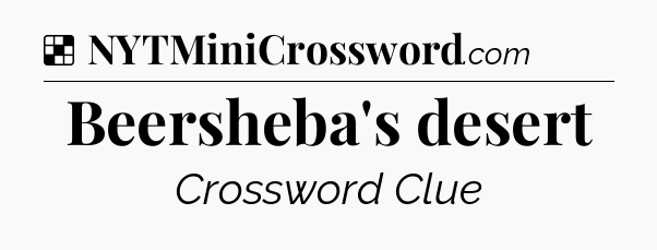 Solution: Beersheba's desert - NYT Crossword