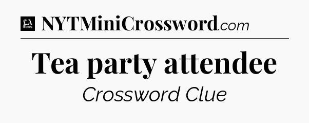 Tea party attendee - LA Times Crossword