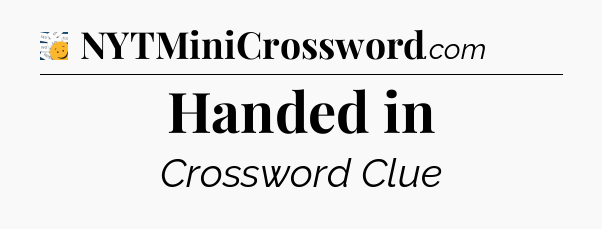 Handed in - 7 Little Words