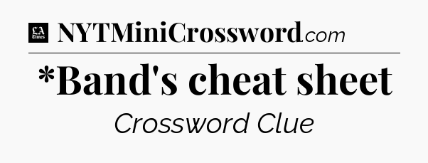 *Band's cheat sheet - LA Times Crossword
