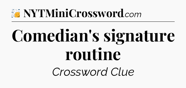 Comedian's signature routine - 7 Little Words