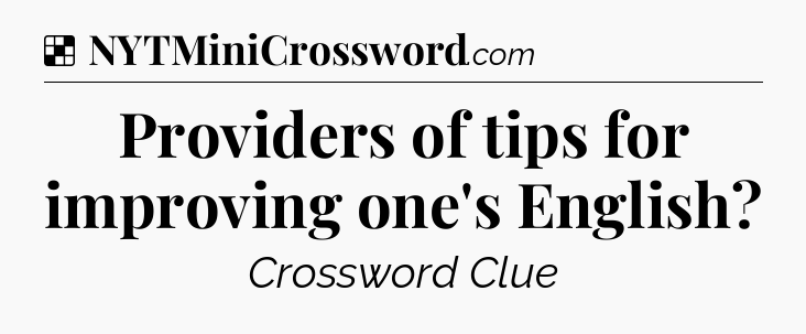 Solution: Providers of tips for improving one's English - NYT Crossword