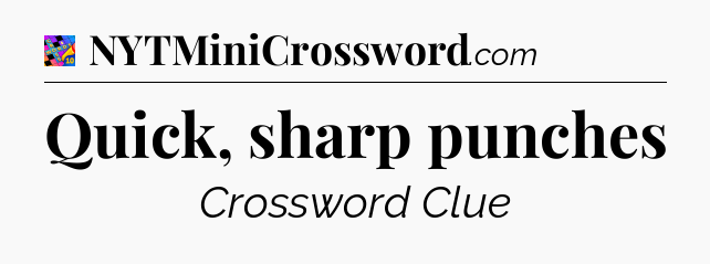 Quick, sharp punches Crossword Clue