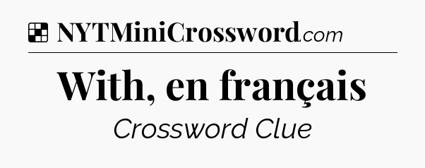 With, en français NYT Crossword