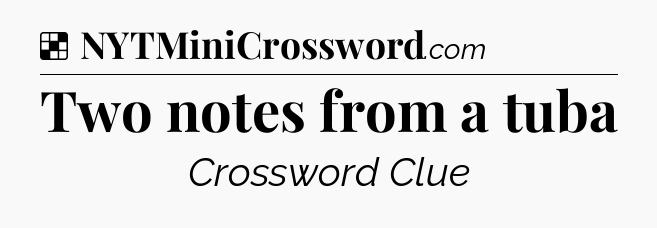 Solution: Two notes from a tuba - NYT Crossword