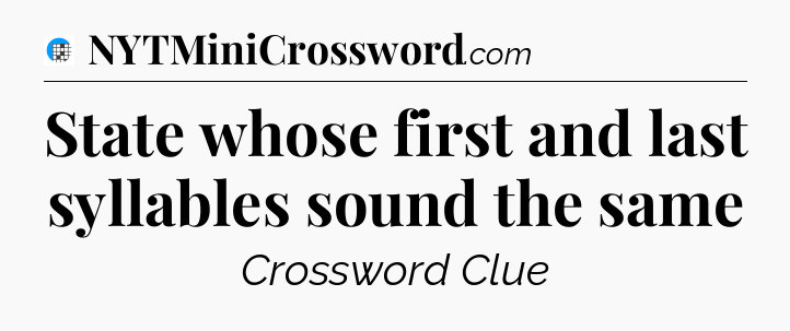 State whose first and last syllables sound the same Crossword Clue
