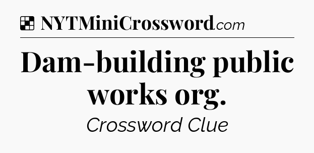 Solution: Dam-building public works org - NYT Crossword