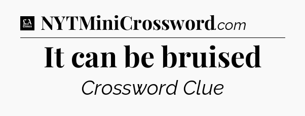 It can be bruised - LA Times Crossword
