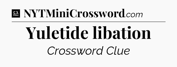 Yuletide libation - LA Times Crossword