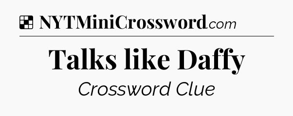 Solution: Talks like Daffy - NYT Crossword