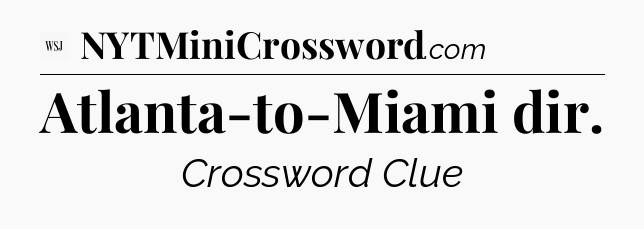Atlanta-to-Miami dir - WSJ Crossword