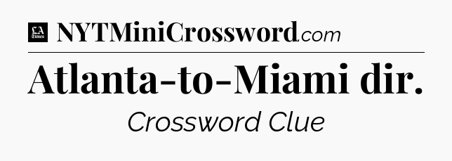Atlanta-to-Miami dir - LA Times Crossword