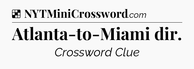 Solution: Atlanta-to-Miami dir - NYT Crossword