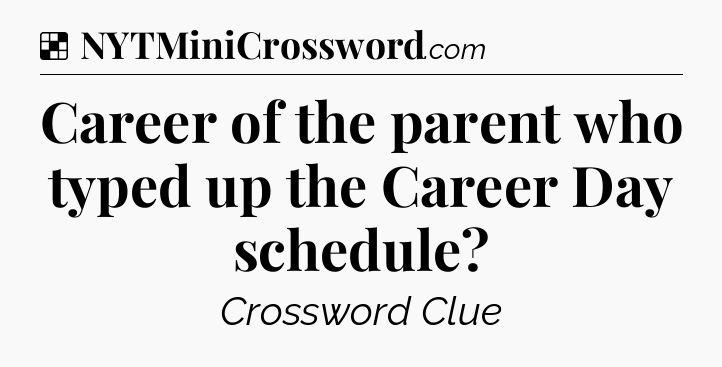 Solution: Career of the parent who typed up the Career Day schedule - NYT Crossword