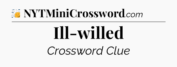 Ill-willed - 7 Little Words