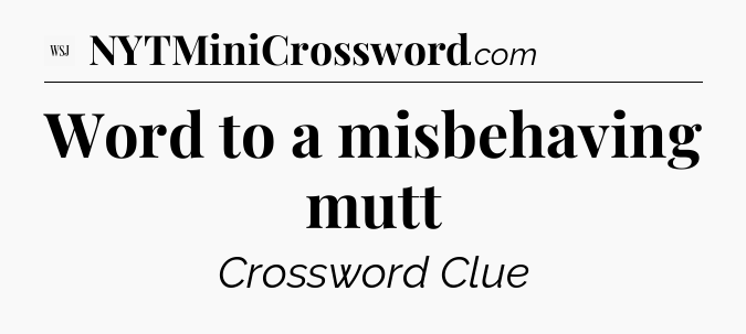 Word to a misbehaving mutt - WSJ Crossword