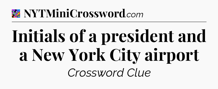 Initials of a president and a New York City airport Crossword Clue