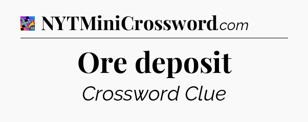 Ore deposit Crossword Clue