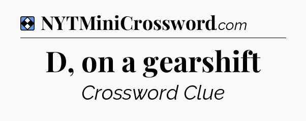 Solution: D, on a gearshift - NYT Mini Crossword