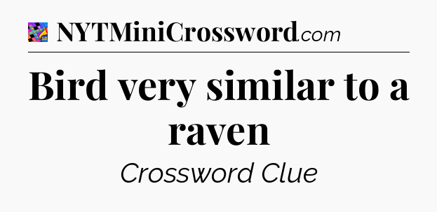 Bird very similar to a raven Crossword Clue