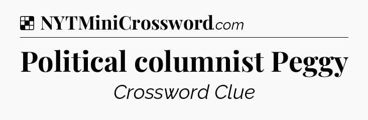 Solution: Political columnist Peggy - NYT Crossword