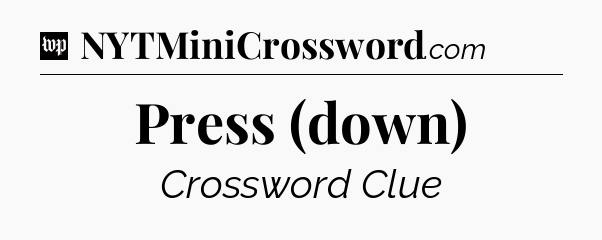 Press (down) Crossword Clue