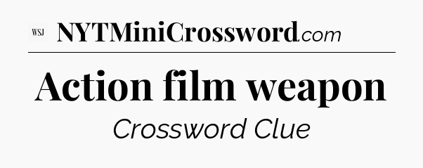 Action film weapon - WSJ Crossword