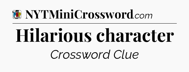 Hilarious character Crossword Clue