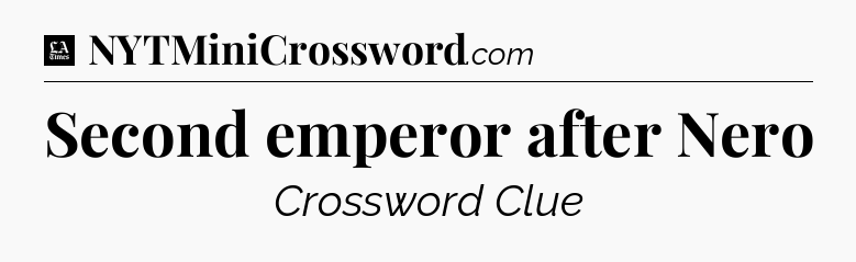 Second emperor after Nero - LA Times Crossword