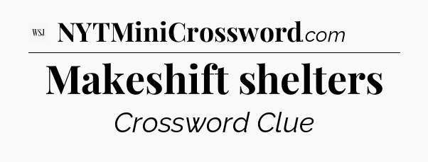 Makeshift shelters - WSJ Crossword