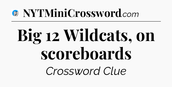 Big 12 Wildcats, on scoreboards Crossword Clue