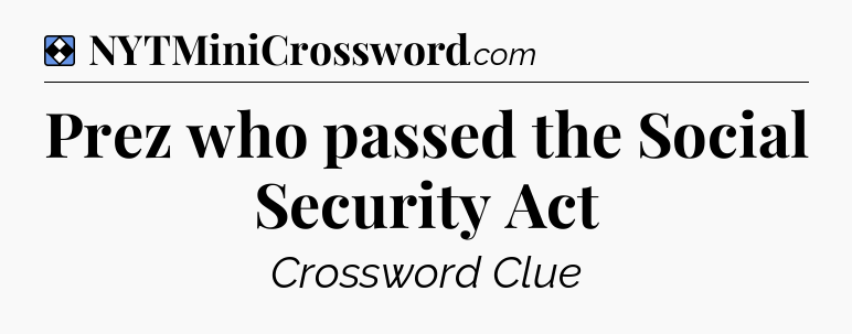 Solution: Prez who passed the Social Security Act - NYT Mini Crossword