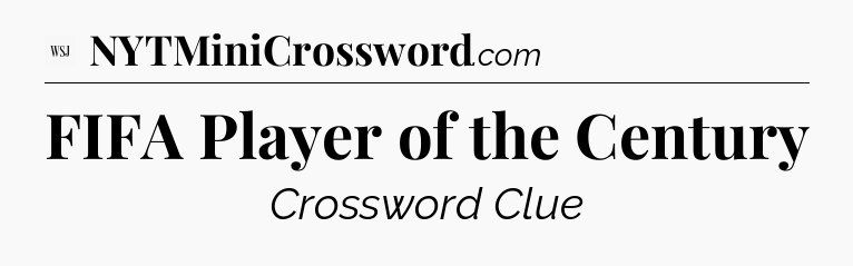 FIFA Player of the Century - WSJ Crossword