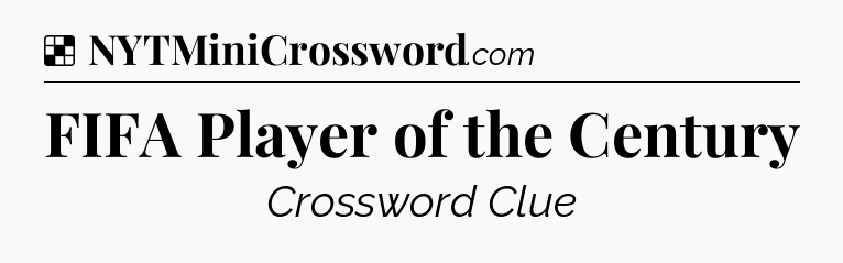 Solution: FIFA Player of the Century - NYT Crossword