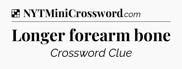 Solution: Longer forearm bone - NYT Crossword