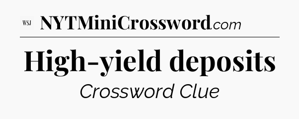 High-yield deposits - WSJ Crossword