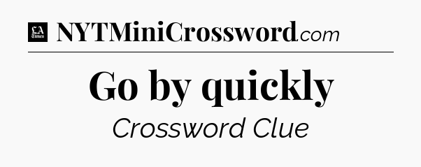 Go by quickly - LA Times Crossword