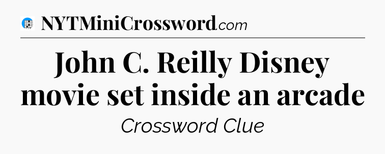 John C. Reilly Disney movie set inside an arcade Crossword Clue