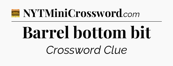 Barrel bottom bit - Eugene Sheffer Crossword