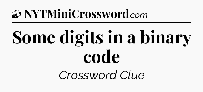 Some digits in a binary code - Daily Themed Classic Crossword