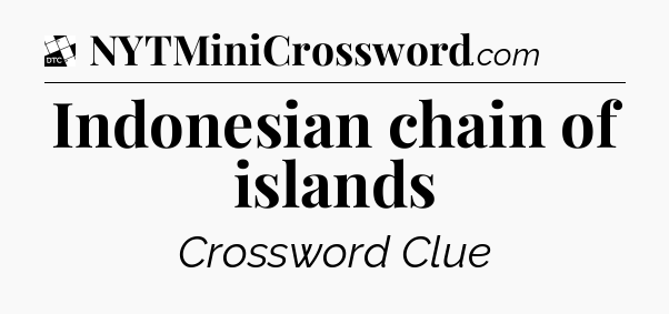 Indonesian chain of islands - Daily Themed Classic Crossword